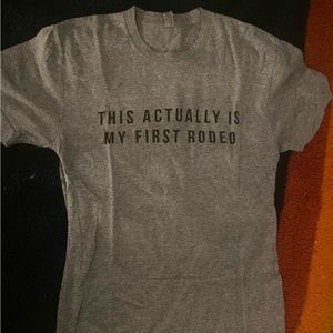 This actually is my first rodeo tee